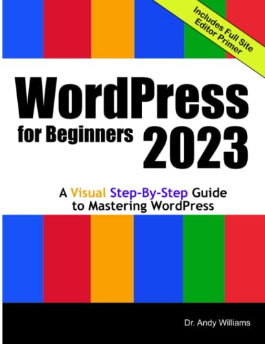 WordPress for Beginners 2023: A Visual Step-by-Step Guide to Mastering WordPress