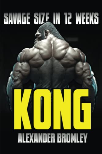 Kong: Savage Size in 12 Weeks