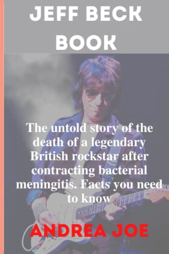 JEFF BECK BOOK: The untold story of the death of a legendary British rockstar after contracting bacterial meningitis. Facts you need to know