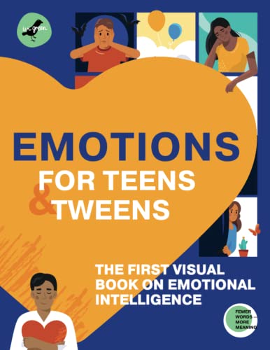EMOTIONS FOR TEENS AND TWEENS: The 1st visual book on emotional intelligence for tweens and teens told through infographics. A graphic guide to ... relationships (Life Skills 101 For Teens)