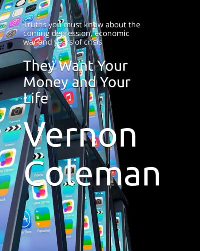 They Want Your Money and Your Life: Truths you must know about the coming depression, economic war and years of crisis
