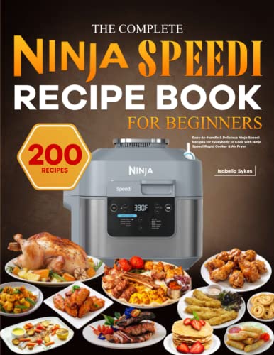Complete Ninja Speedi Recipe Book for Beginners : Easy-To-Handle and Delicious Ninja Speedi Recipes for Everybody to Cook with Ninja Speedi Rapid Cooker and Air Fryer