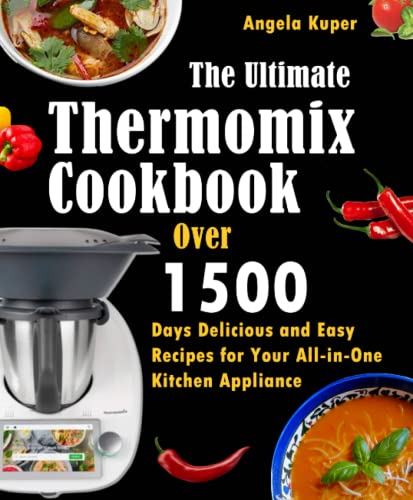 The Ultimate Thermomix Cookbook: Over 1500 Days Delicious and Easy Recipes for Your All-in-One Kitchen Appliance