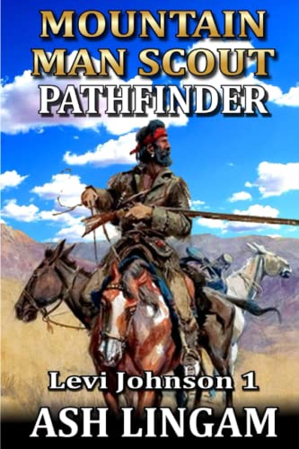 Levi Johnson: Mountain Man Scout: Pathfinder: A Mountain Man Adventure