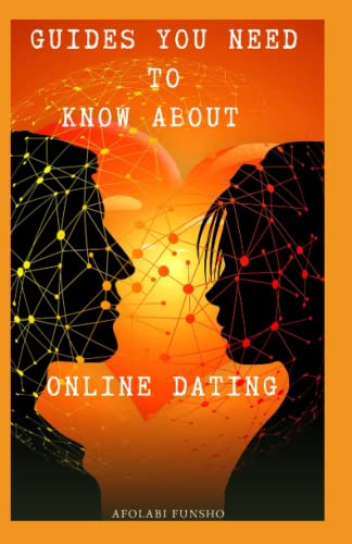 GUIDES YOU NEED TO KNOW ABOUT ONLINE DATING: How To Get The Most Out Of Online Dating Success, The Ultimate Guide On How To Find Love Online, Tips, Tricks For Getting Around The Online Dating Scene