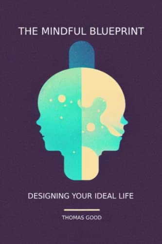 The Mindful Blueprint: Designing Your Ideal Life