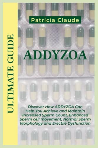 ADDYZOA ULTIMATE GUIDE: Discover How Addyzoa Can Help You Achieve and Maintain Increased Sperm Count, Enhanced Sperm cell movement, Normal Sperm Morphology and Erectile Dysfunction