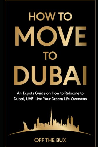 How to Move to Dubai: An Expats Guide on How to Relocate to Dubai, UAE. Live Your Dream Life Overseas.