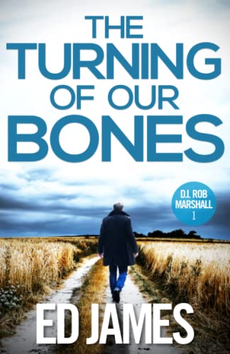 The Turning of our Bones: A hard-hitting Scottish crime thriller (DI Rob Marshall Scottish Borders Police Mysteries)