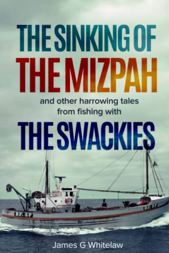 The Sinking of the Mizpah: and other harrowing tales from fishing with the Swackies