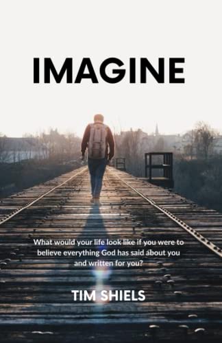 imagine: what would your life look like if you were to believe everything God has said about you and written fro you