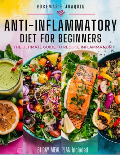 Anti-inflammatory Diet for Beginners: The Ultimate Guide to Reduce Inflammation and Lose Weight with 2000 days of Recipes and 61-Day Meal Plan