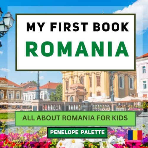My First Book - Romania: All About Romania For Kids (My First Book - World Edition)