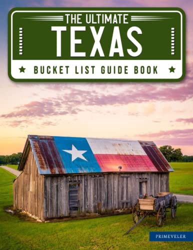 The Ultimate Texas Bucket List Guide Book: 110+ Amazing Adventures & Places to Explore to Make Your Travel Dreams Come True! (Map of Texas & Journal Included)