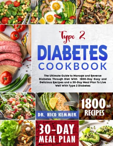 Type 2 Diabetes Cookbook: The Ultimate Guide to Manage and Reverse Diabetes Through Diet With 1800-Day Easy and Delicious Recipes and a 30-Day Meal Plan To Live Well With Type 2 Diabetes