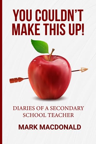 You Couldn't Make This Up! : Diaries of a Secondary School Teacher