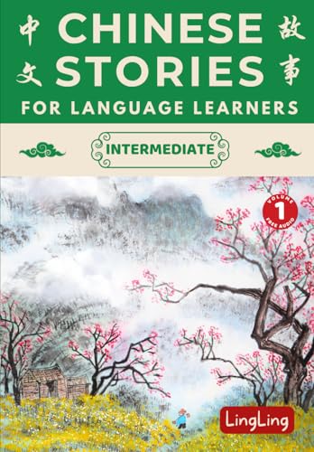 Chinese Stories for Language Learners: Intermediate (Free Audio) - Bilingual book of folktales, idioms, fables, proverbs, myths and modern fun stories (Chinese Story Series)