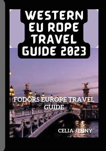 WESTERN EUROPE TRAVEL GUIDE 2023: FODORS EUROPE TRAVEL GUIDE