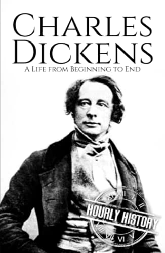 Charles Dickens: A Life from Beginning to End (Biographies of British Authors)