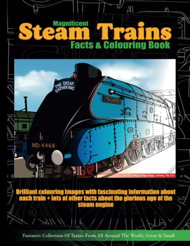 Magnificent Steam Trains Facts and Colouring Book : Brilliant Locomotive Coloring Images and Fascinating Information about Each Engine and the Glorious Age of Steam Railways