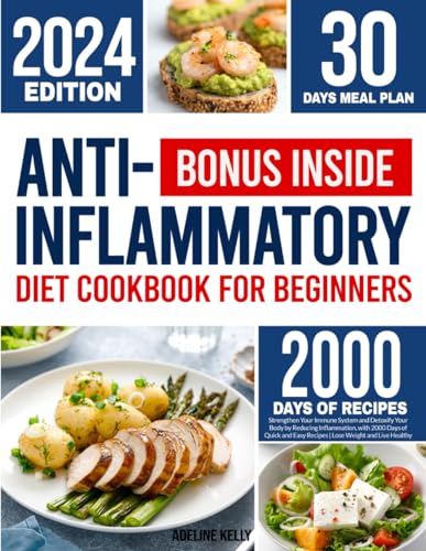 Anti-Inflammatory Diet Cookbook for Beginners: Strengthen Your Immune System and Detoxify Your Body by Reducing Inflammation, with 2000 Days of Quick and Easy Recipes | Lose Weight and Live Healthy