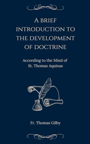 A Brief Introduction to the Development of Doctrine: According to the Mind of St. Thomas Aquinas