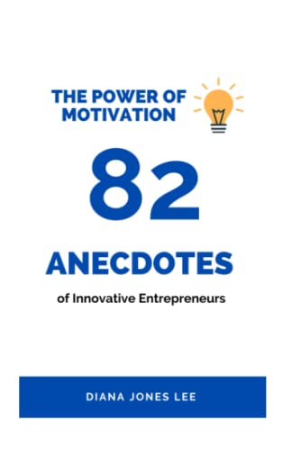 The Power of motivation : 82 Anecdotes of Innovative Entrepreneurs