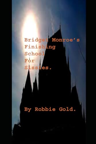 Bridget Monroe's Finishing School for Sissies.