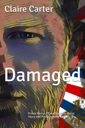 Damaged: Prince Harry: A Case Study for Moral Injury and Posttraumatic Blame