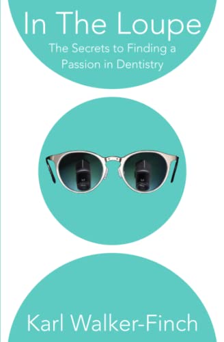 In The Loupe: The Secrets to Finding a Passion in Dentistry