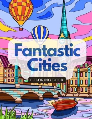 Fantastic Cities Coloring Book: for Adults and Kids at 10 Years, all Genders and Cultures lovers. 31 Amazing Real Places( Paris, Dubai, London etc) ... Cities Coloring Book for Adults and Kids