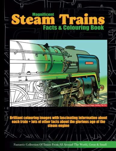 Magnificent Steam Trains Facts and Colouring Book : Brilliant Locomotive Coloring Pages with Fascinating Information about Each Engine and the Glorious Age of Steam Railways