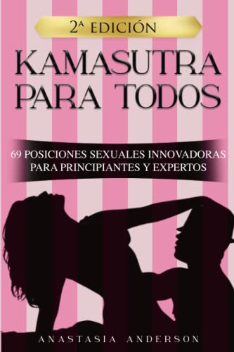 KAMASUTRA PARA TODOS: 69 POSICIONES SEXUALES INNOVADORAS PARA PRINCIPIANTES Y EXPERTOS