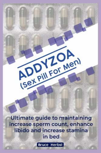 ADDYZOA (Sex Pill For Men): Ultimate guide to maintaining increase sperm count, enhance libido and increase stamina in bed
