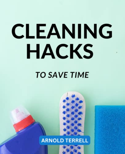 Cleaning Hacks to Save Time : Clean up and Declutter Your Home Quickly by Using a Homemade All-Natural Cleaning Product DIY Cleaning Tips That Promote Time, Money and Health