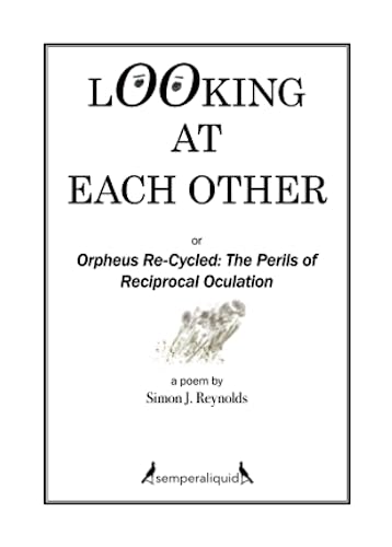 Looking at Each Other: Orpheus Re-Cycled: the Perils of Reciprocal Oculation