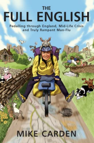 The Full English: Pedalling through England, Mid-Life Crisis and Truly Rampant Man-Flu (Bike Ride Books)