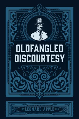 Oldfangled Discourtesy: A Guide to Historical Insults, Name Calling, and Traditional Verbal Abuse with Classic Wit and Cutting Remarks for Linguistic Enrichment and Word Mastery