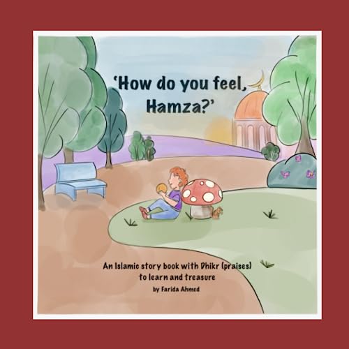 'How do you feel, Hamza?': An Islamic story book with Dhikr (praises) to learn and treasure