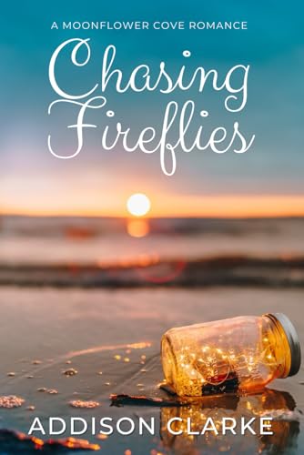 Chasing Fireflies: A Moonflower Cove Romance