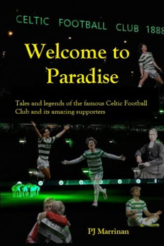 Welcome to Paradise : A Collection of Stories and Legends of the Famous Glasgow Celtic Football Club and Their Incredible Fans