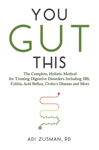 You Gut This: the Complete, Holistic Method for Treating Digestive Disorders Including IBS, Colitis, Acid Reflux, Crohn's Disease, and More