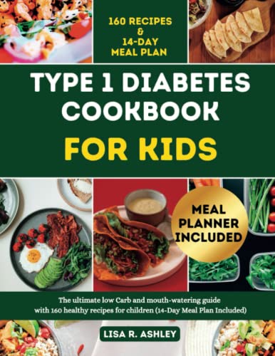 TYPE 1 DIABETES COOKBOOK FOR KIDS: The ultimate low Carb and Mouth-watering Guide with 160 Healthy Recipes for Children (14-Day Meal Plan Included) (Healthy Eating For Diabetes)
