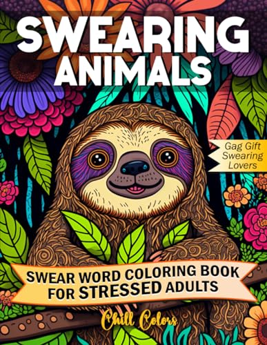 Swearing Animals Coloring Book: A Unique Curse Word Colouring Book for Stressed Adults to Relaxation and Stress Relief with Amazing Animals