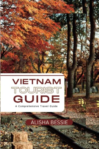 VIETNAM TOURIST GUIDE 2023: A Guide To Exploring the best of vietnam, A Comprehensive Travel Guide (Tourist Guides)