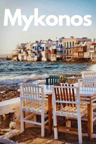 Mykonos in 3 Days: Mykonos, Greece Travel Guide Book 2020 with Itinerary, Photos and Maps: Best Hotels, Mykonos beach guide,Mykonos Nightlife, Top Restaurants, Suggested Day Trips and 3-day itinerary