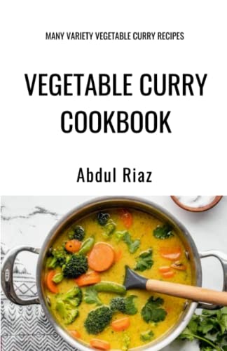 Vegetable Curry Cookbook: Many Variety Vegetable Curry Recipes