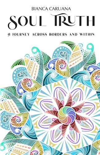 Soul Truth: A memoir about the journeys we take across borders and within