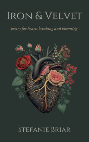 Iron and Velvet : Poetry for Hearts Breaking and Blooming