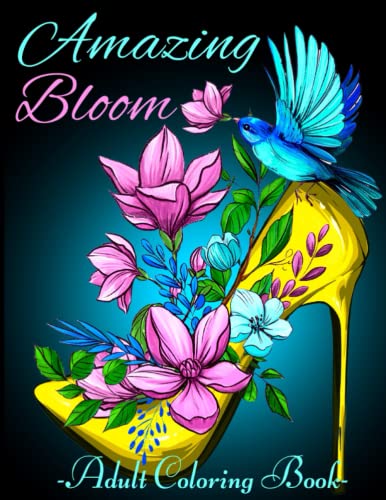 Amazing Bloom Adult Coloring Book: Features 52 Different Illustration of Beautiful Floral Illustrations For Stress Relief and Relaxation